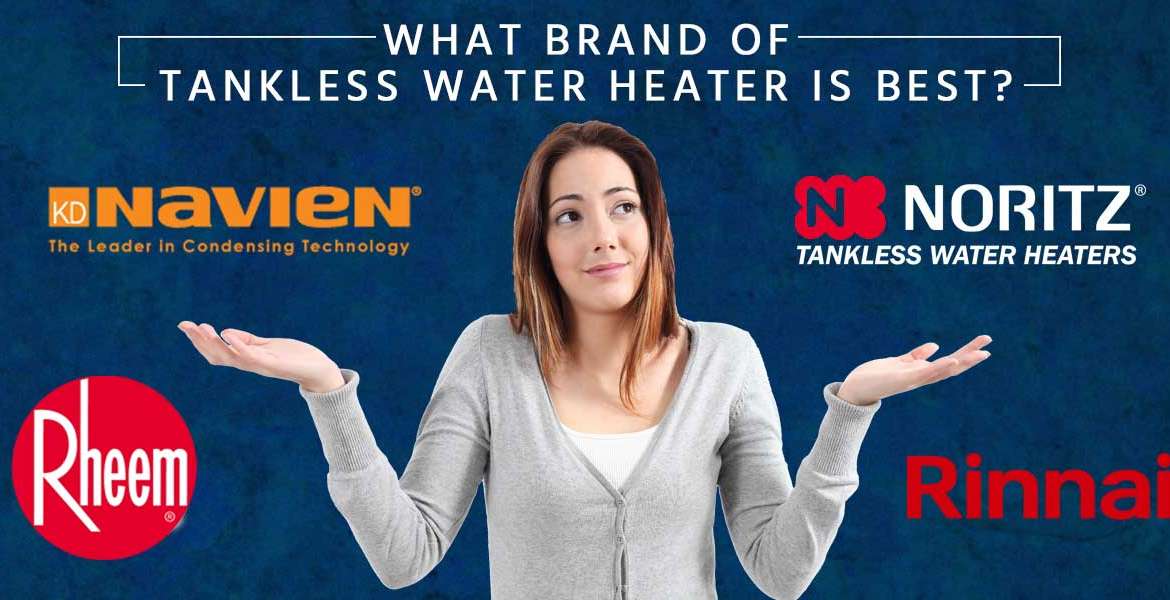 "What Brand of Tankless Water Heater is Best?"