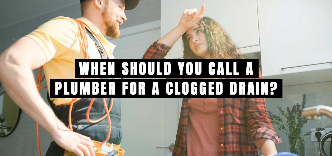 "When Should You Call a Plumber for a Clogged Drain?"