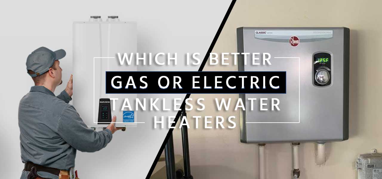 "Which is Better Gas or Electric Tankless Water Heater?"