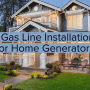 A Guide to Installing Gas Line for Home Generators